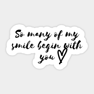 So many of my smile begin with you Sticker